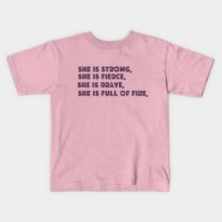 She Is Fierce, She is Full of Fire, She is Brave, She is Strong, empowered women empower women Kids T-Shirt